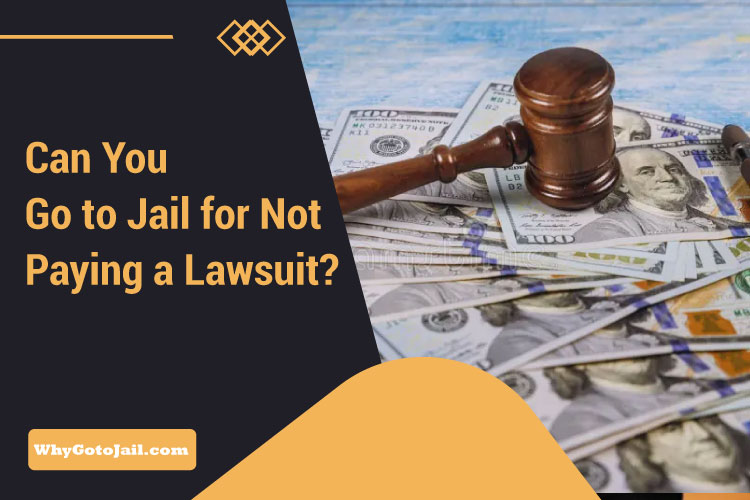Can You Go to Jail for Not Paying a Lawsuit
