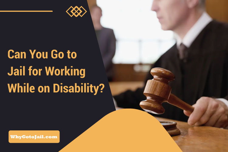 Can You Go to Jail for Working While on Disability?