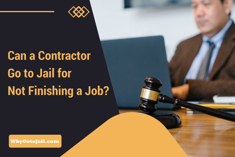 Can a Contractor Go to Jail for Not Finishing a Job?