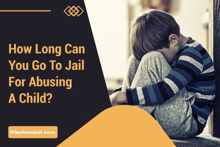 How Long Can You Go to Jail for Abusing a Child?