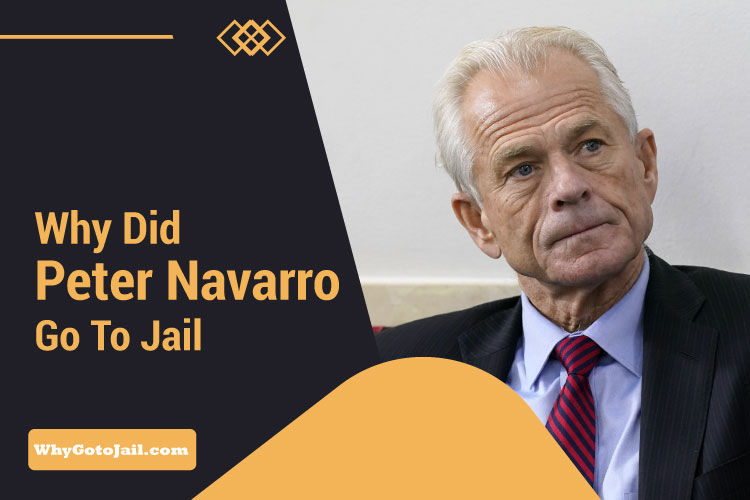 Why Did Peter Navarro Go to Jail